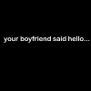 Smešna majica your boyfriend said hello...